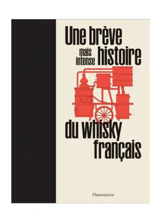 UNE BREVE MAIS INTENSE HISTOIRE DU WHISKY FRANCAIS